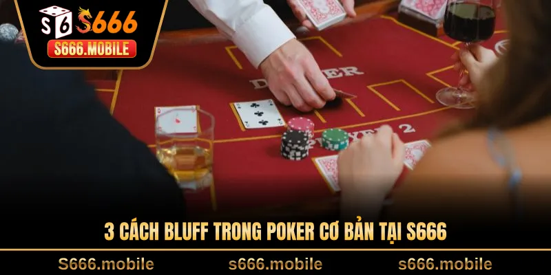 3 cách bluff trong poker cơ bản tại S666