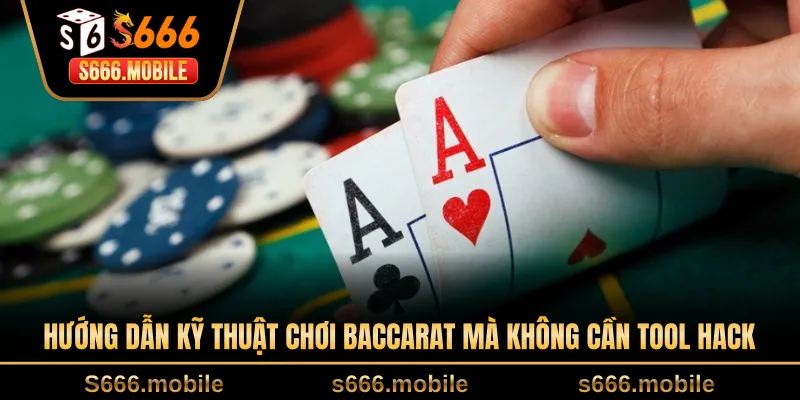Hướng dẫn kỹ thuật chơi baccarat mà không cần tool hack
