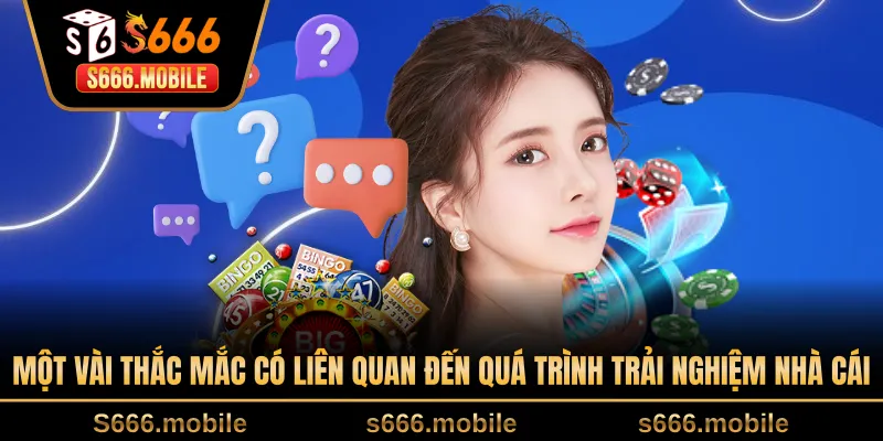 Một vài thắc mắc có liên quan đến quá trình trải nghiệm nhà cái