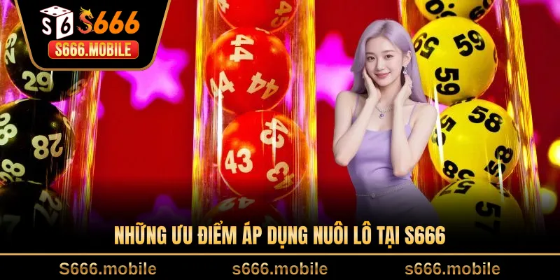 Những ưu điểm áp dụng nuôi lô tại S666