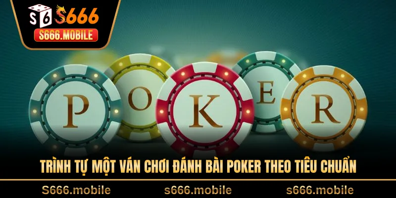 Trình tự một ván chơi đánh bài poker theo tiêu chuẩn